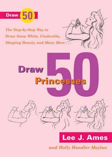 Draw 50 Princesses: The Step-By-Step Way to Draw Snow White, Sleeping Beauty, Cinderella, and Many More(Draw 50 (Prebound))