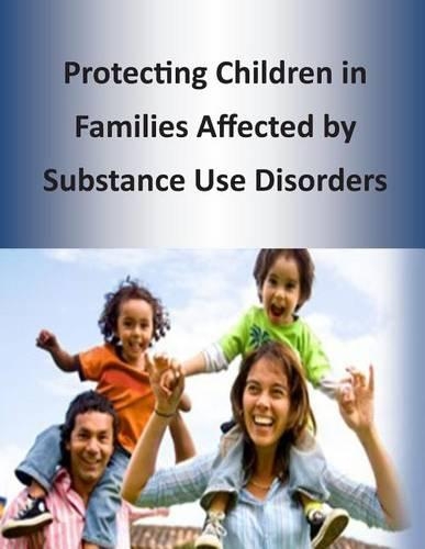 Protecting Children in Families Affected by Substance Use Disorders