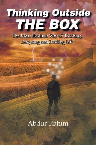 Thinking Outside the Box: The Most Realistic Way of Thinking, Adopting, and Leading Life(English)