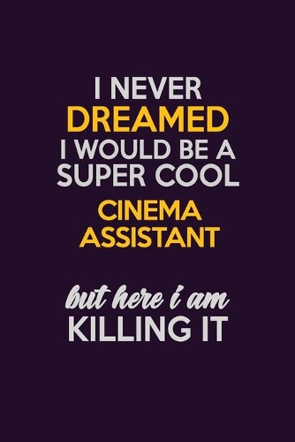 I Never Dreamed I Would Be A Super cool Cinema Assistant But Here I Am Killing It