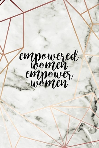 Empowered Women Empower Women: Motivational Journal - 120-Page Blank Page Female Empowerment Notebook - 6 X 9 Marble & Gold Perfect Paperback(Girly Notebooks)
