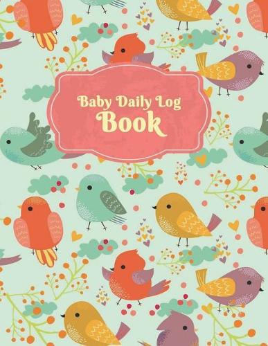 Baby Daily Log Book: Baby's Eat, Sleep & Poop Journal, Log Book, Baby's Daily Log Book, Breastfeeding Journal, Baby Newborn Diapers, Childcare Report Book, Meal Recorder