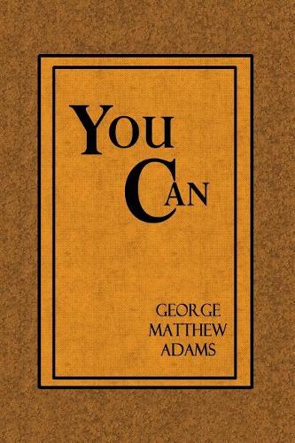 You Can: A Collection of Brief Talks on the Most Important Topic in the World - Your Success