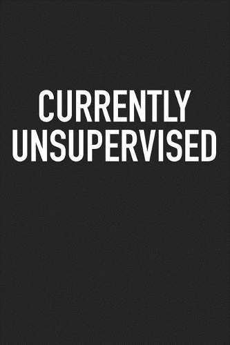 Currently Unsupervised