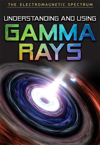 Understanding and Using Gamma Rays: (The Electromagnetic Spectrum)