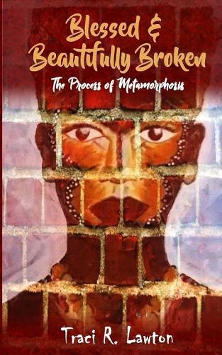 Blessed & Beautifully Broken: The Process of Metamorphosis