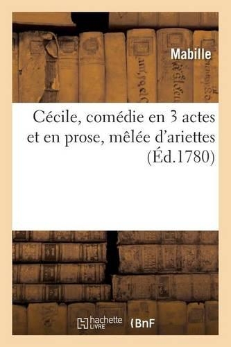 Cécile, Comédie En 3 Actes Et En Prose, Mêlée d'Ariettes: (Litterature)