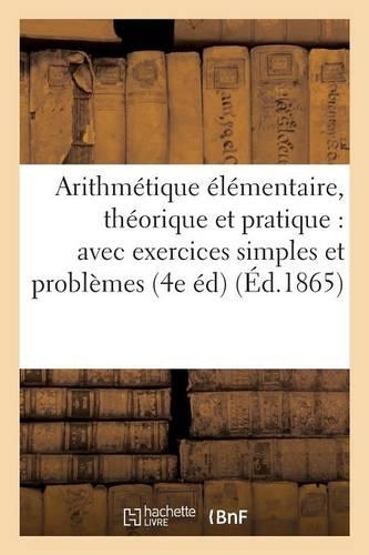 Arithmétique Élémentaire, Théorique Et Pratique: Avec Exercices Simples Et Problèmes: (Sciences)
