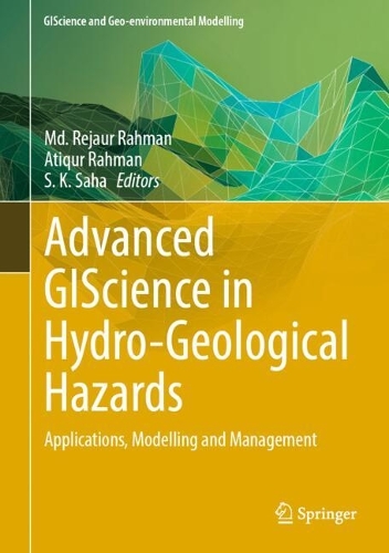 Advanced GIScience in Hydro-Geological Hazards: Applications, Modelling and Management(GIScience and Geo-environmental Modelling)