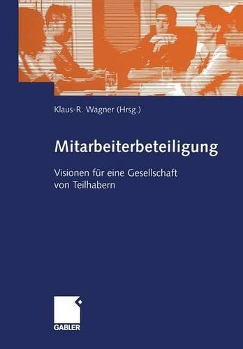 Mitarbeiterbeteiligung: Visionen für eine Gesellschaft von Teilhabern(German)
