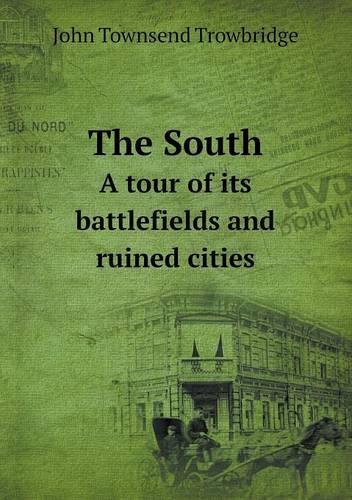 The South A tour of its battlefields and ruined cities