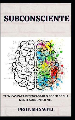 Subconsciente: Técnicas Para Desencadear O Poder de Sua Mente Subconsciente