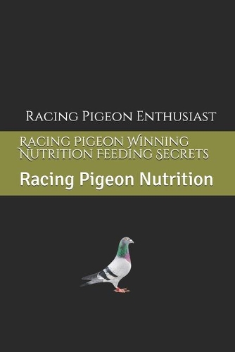 Racing Pigeon Winning Nutrition Feeding Secrets: Racing Pigeon Nutrition