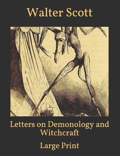 Letters on Demonology and Witchcraft: Large Print