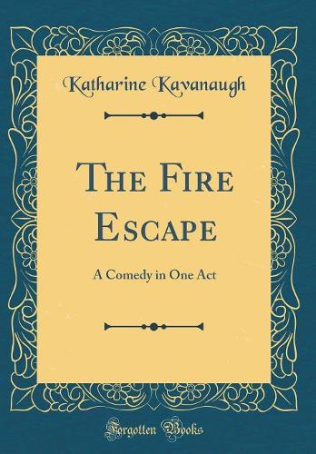 The Fire Escape: A Comedy in One Act (Classic Reprint)