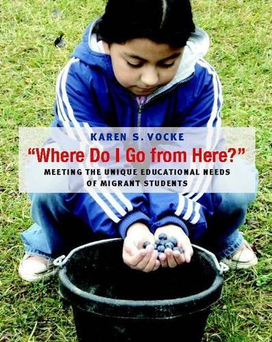 Where Do I Go from Here?: Meeting the Unique Educational Needs of Migrant Students(English)