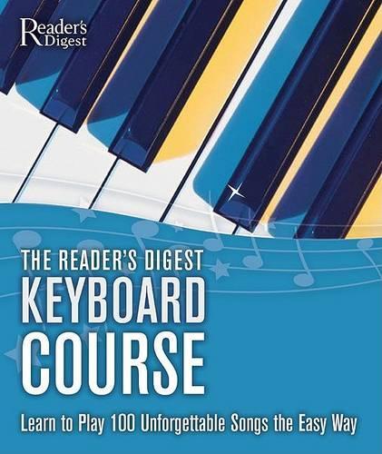Reader's Digest Keyboard Course: Learn to Play 100 Unforgettable Songs the Easy Way(Reader's Digest Publications)