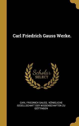 Carl Friedrich Gauss Werke.