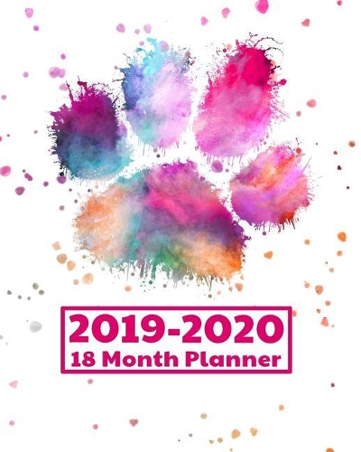 2019-2020 18 Month Planner: Watercolor Pawprint Gifts Weekly Monthly Daily Colorful Paint Splatter for Animal Lovers