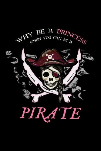 Why Be A Princess When You Can Be A Pirate: Blank Paper Sketch Book - Artist Sketch Pad Journal for Sketching, Doodling, Drawing, Painting or Writing