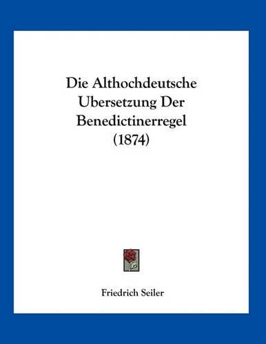 Die Althochdeutsche Ubersetzung Der Benedictinerregel (1874)
