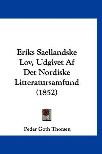 Eriks Saellandske Lov, Udgivet AF Det Nordiske Litteratursamfund (1852)