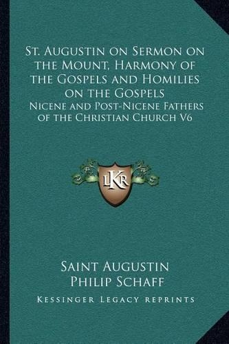 St. Augustin on Sermon on the Mount, Harmony of the Gospels and Homilies on the Gospels