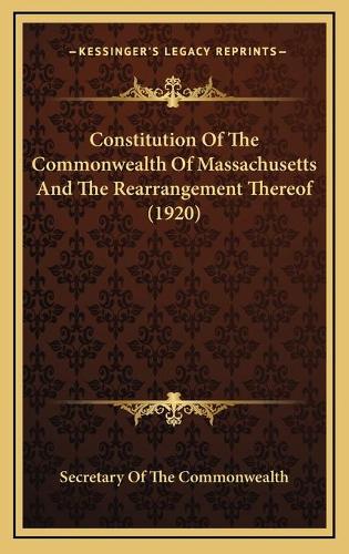 Constitution Of The Commonwealth Of Massachusetts And The Rearrangement Thereof (1920)