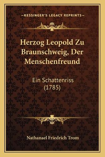Herzog Leopold Zu Braunschweig, Der Menschenfreund