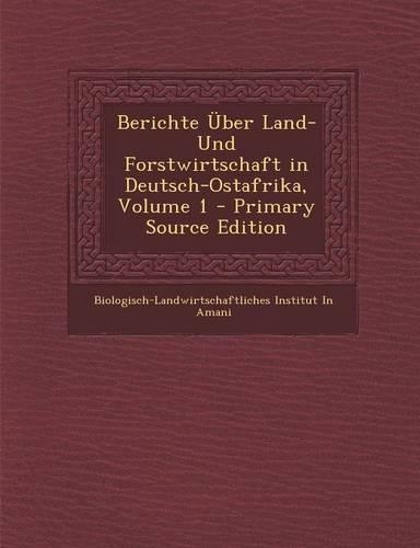 Berichte Uber Land- Und Forstwirtschaft in Deutsch-Ostafrika, Volume 1: (German)