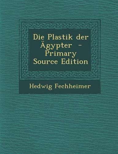 Die Plastik Der Agypter - Primary Source Edition