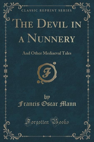 The Devil in a Nunnery: And Other Mediaeval Tales (Classic Reprint)(English)