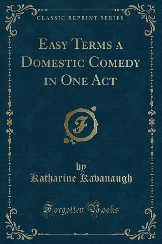 Easy Terms a Domestic Comedy in One Act (Classic Reprint)