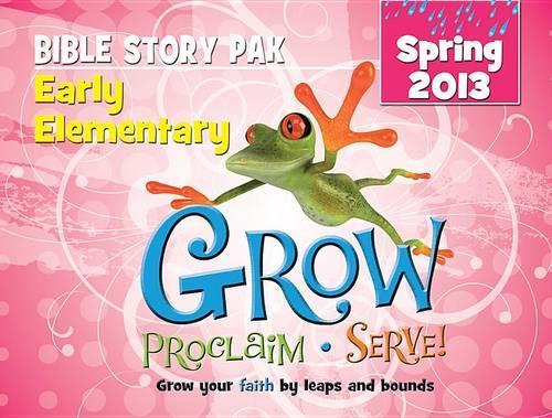 Grow, Proclaim, Serve! Early Elementary Bible Story Pak Spring 2013
