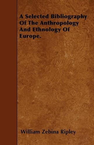 A Selected Bibliography Of The Anthropology And Ethnology Of Europe.
