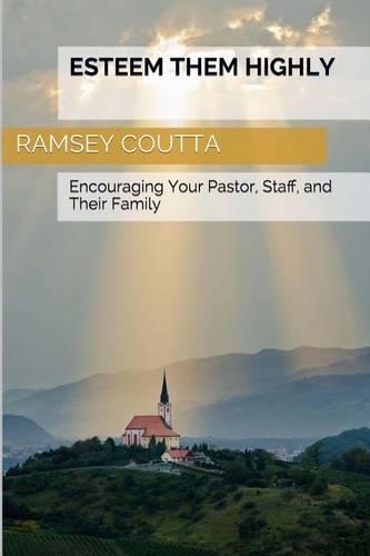 Esteem Them Highly: Encouraging Your Pastor, Staff and their Family(English)