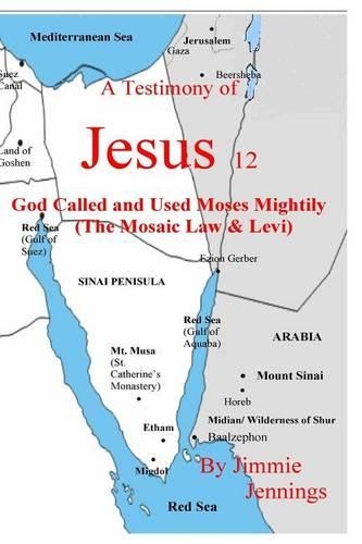A Testimony of Jesus 12: God Called and Used Moses Mightily (The Mosaic Law & Levi)(12 A Testimony of Jesus)