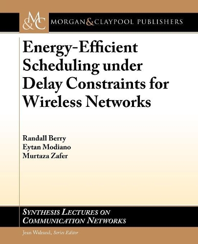 Energy-Efficient Scheduling under Delay Constraints for Wireless Networks: (Synthesis Lectures on Communication Networks)