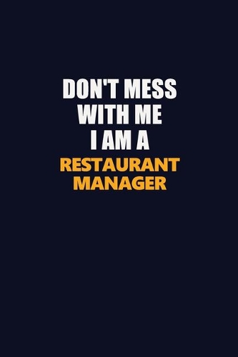 Don't Mess With Me I Am A Restaurant Manager