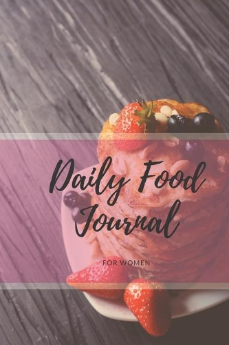 Daily Food Journal For Women: 52 Weeks For Tracking and Planning Your Meals Weekly - Recipe and Grocery List - Food Planner / Diary / Log / Journal