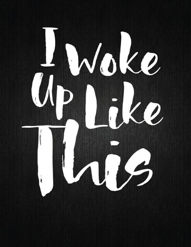I Woke Like This: Lined Journal: Journal Notebook Diary: Best Gift for Moms, Daily Moments and Milestones - A Classic Ruled/Lined Composition Book/Journal To Write An