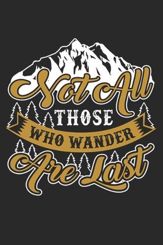 Not All Those Who Wander Are Lost: Hiking Journal Hiking Log Book Journal, Complete Notebook Record of Your Hikes. Ideal for Hikers and Those Who Love Hiking