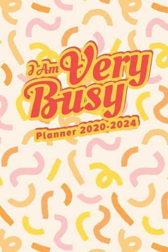 I Am Very Busy: Planner 2020-2024(1 Five Year Journal 2020-2024)