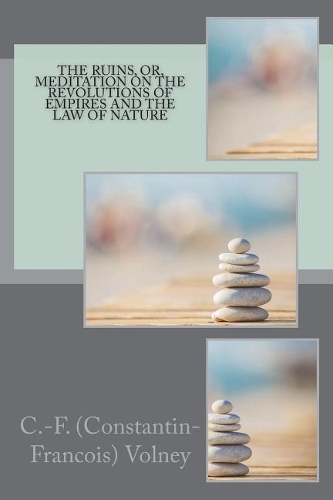 The Ruins, or, Meditation on the Revolutions of Empires and the Law of Nature