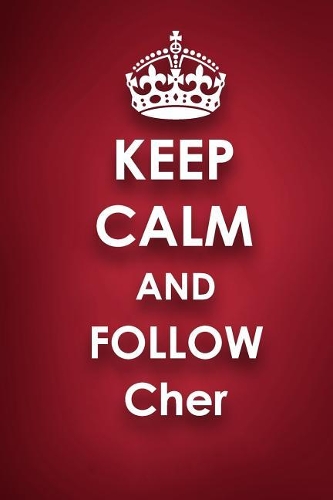 Keep Calm and Follow Cher