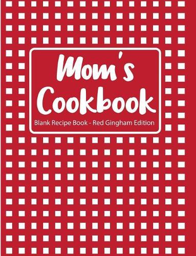 Mom's Cookbook Blank Recipe Book Red Gingham Edition