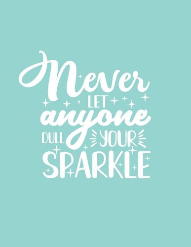 Never Let Anyone Dull Your Sparkle