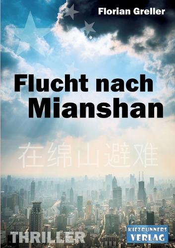 Flucht nach Mianshan: Deutsch-Chinesischer Thriller