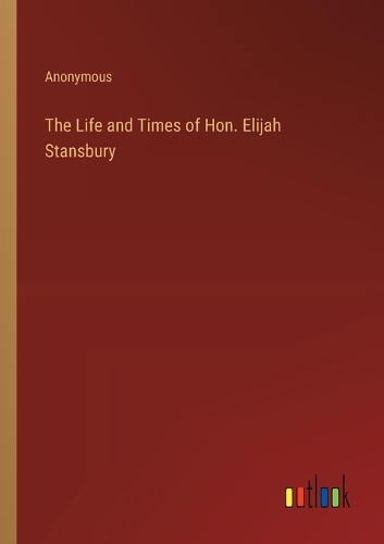 The Life and Times of Hon. Elijah Stansbury