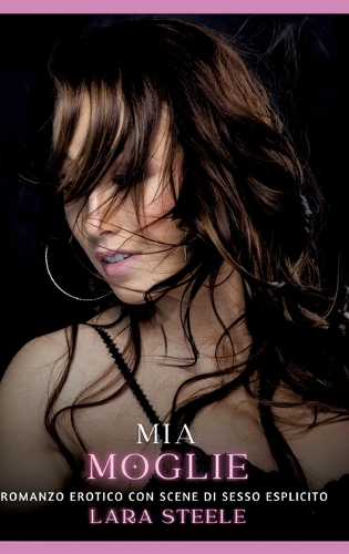 Mia Moglie: Romanzo Erotico con Scene di Sesso Esplicito